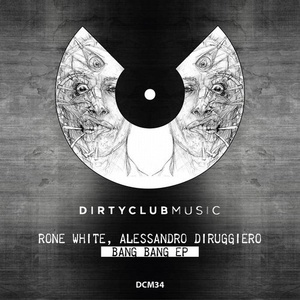 Alessandro Diruggiero, Rone White – Bang Bang Ep [DCM34]