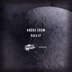 Andre Crom - Rhea EP [SLEAZE135]
