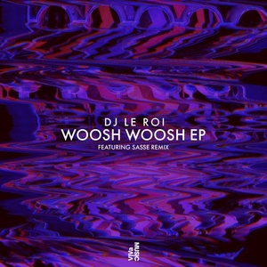 DJ Le Roi - Woosh Woosh EP [VIVA143]