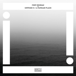 Fort Romeau – Untitled II / A Familiar Place [DGTL002D]