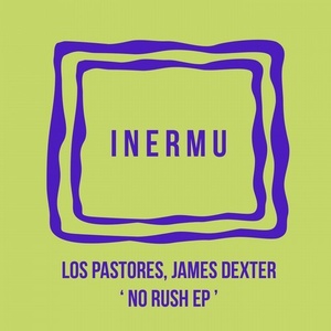 James Dexter, Los Pastores – No Rush EP [INERMU009]
