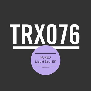 KURED – Liquid Soul EP [TRX07601Z]