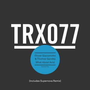 Olivier Giacomotto, Thomas Gandey - What About Acid [TRX07701Z]