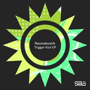 Raumakustik - Trigger Kick EP [SOLA01801Z]