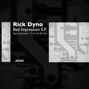 Rick Dyno – Bad Impression E.P. [ABZ127]
