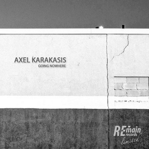 Axel Karakasis - Going Nowhere [REMAINLTD101]