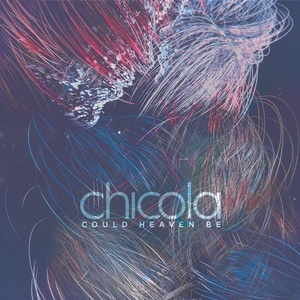 Chicola – Could Heaven Be [LF046D]