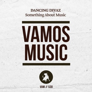 Dancing Divaz – Something About Music [VAM530]
