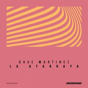 Dave Martinez – La Atarraya [AVND304]