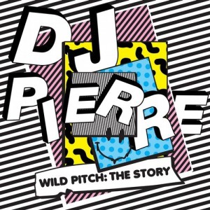 Dj Pierre Wild Pitch: The Story [GPMCD174]