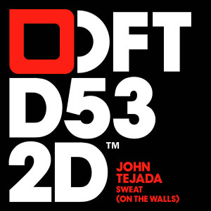 John Tejada – Sweat (On the Walls) [DFTD532D]