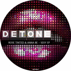 Rose Tinted & Anna Be – Sexy EP [DET67]