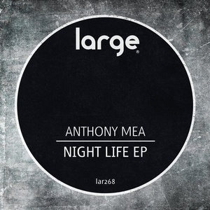 Anthony Mea – Night Life EP [LAR268]