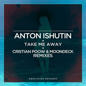 Anton Ishutin – Take Me Away (Cristian Poow & MoonDeck Remixes) [DBR455]