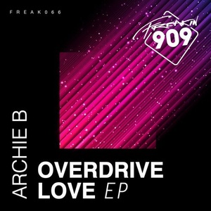 Archie B - Overdrive Love EP [FREAK066]
