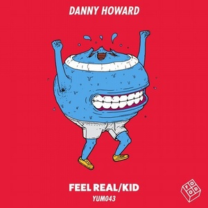 Danny Howard - Feel Real/Kid [YUM043]