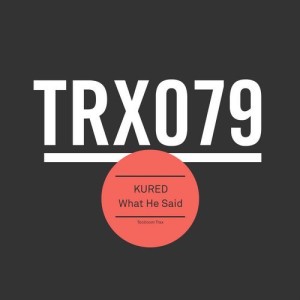 KURED - What He Said [TRX07901Z]