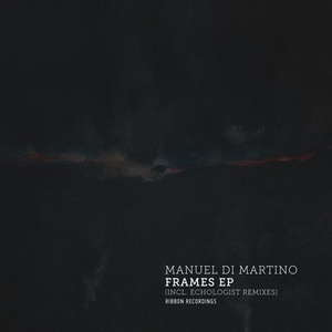 Manuel Di Martino - Frames EP (incl. Echologist Remixes) [RIBBONRECN006]