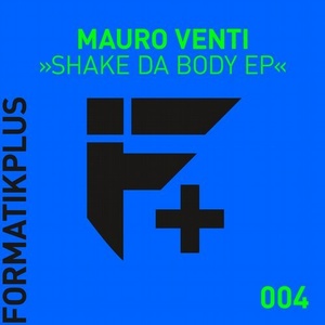 Mauro Venti – Shake Da Body EP [FMKPLUS004]