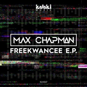 Max Chapman – FREEKWANCEE EP [KLM047]