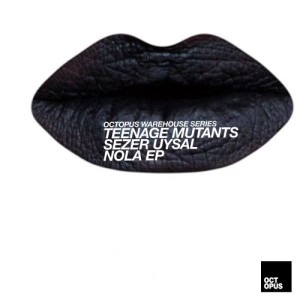Sezer Uysal, Teenage Mutants - Nola [OCT122]