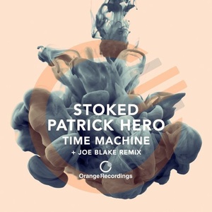 Stoked, Patrick Hero – Time Machine EP [ORANGE072]