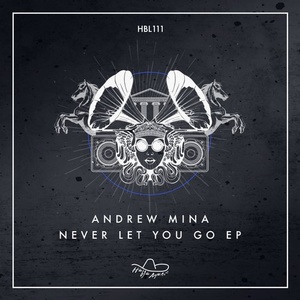 Andrew Mina – Never Let You Go EP [HBL111]