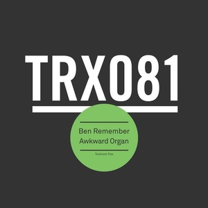 Ben Remember - Awkward Organ [TRX08101Z]
