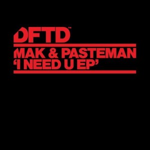 Mak & Pasteman - I Need U EP [DFTDS103D]