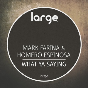 Mark Farina, Homero Espinosa - What Ya Saying [LAR270]
