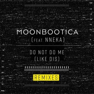 Moonbootica feat. Nneka - Do Not Do Me (Like Dis) (Remixes)