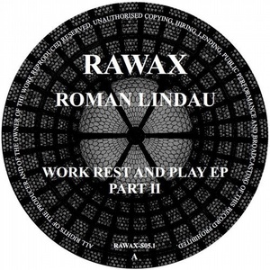 Roman Lindau - Work Rest And Play Ep 2 [RAWAX05S1]