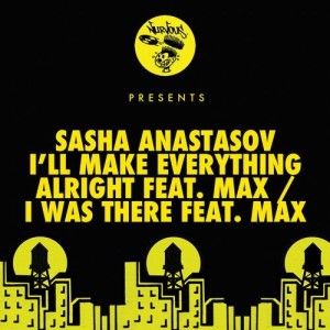 Sasha Anastasov - I'll Make Everything Alright (feat. Max) / I Was There (feat. Max) [NUR24232]