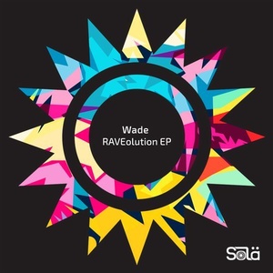 Wade - RAVEolution EP [SOLA02301Z]