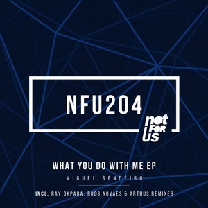 Miguel Rendeiro - What You Do With Me EP [NFU204]