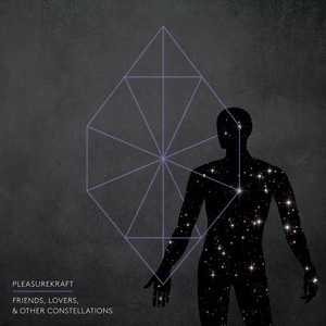 Pleasurekraft - Friends, Lovers, and Other Constellations [KTK051]