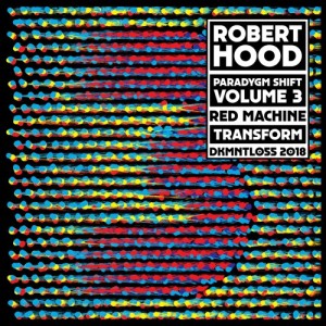 Robert Hood - Paradygm Shift Volume 3 [DKMNTL055]