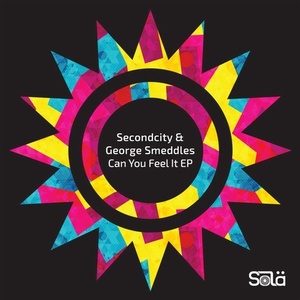 Secondcity, George Smeddles - Can You Feel It EP [SOLA02501Z]
