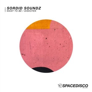 Sordid Soundz - Want To Be / Diskotek [SDR058]