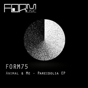 Animal & Me - Pareidolia EP [FORM75]