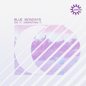 Blue Mondays - Dig It, Understand It [REBD057]