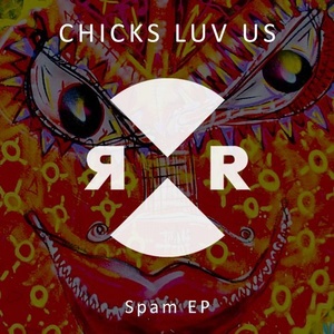 Chicks Luv Us – Spam EP [RR2151]