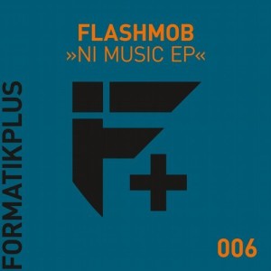 Flashmob - NI Music EP [FMKPLUS006]