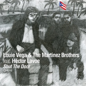 Louie Vega, The Martinez Brothers - Shut The Door feat Hector Lavoe [CH016]