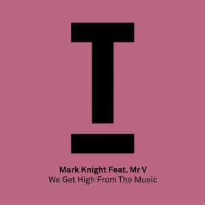 Mark Knight, Mr. V  - We Get High From The Music [TOOL66101Z]