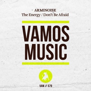 Arminoise - The Energy / Don't Be Afraid [VAM579]