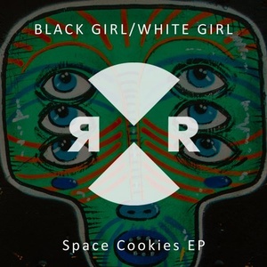 Black Girl / White Girl - Space Cookies EP [RR2155]