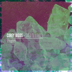 Corey Biggs - Data Of Ethics [FREQ1817]
