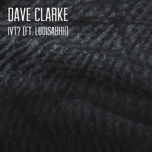 Dave Clarke - IVT? (feat. Louisahhh) [4050538388633]