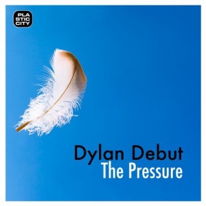 Dylan Debut - The Pressure [PLAY1938]Dylan Debut - The Pressure [PLAY1938]